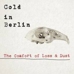Cold In Berlin : The Comfort of Loss and Dust